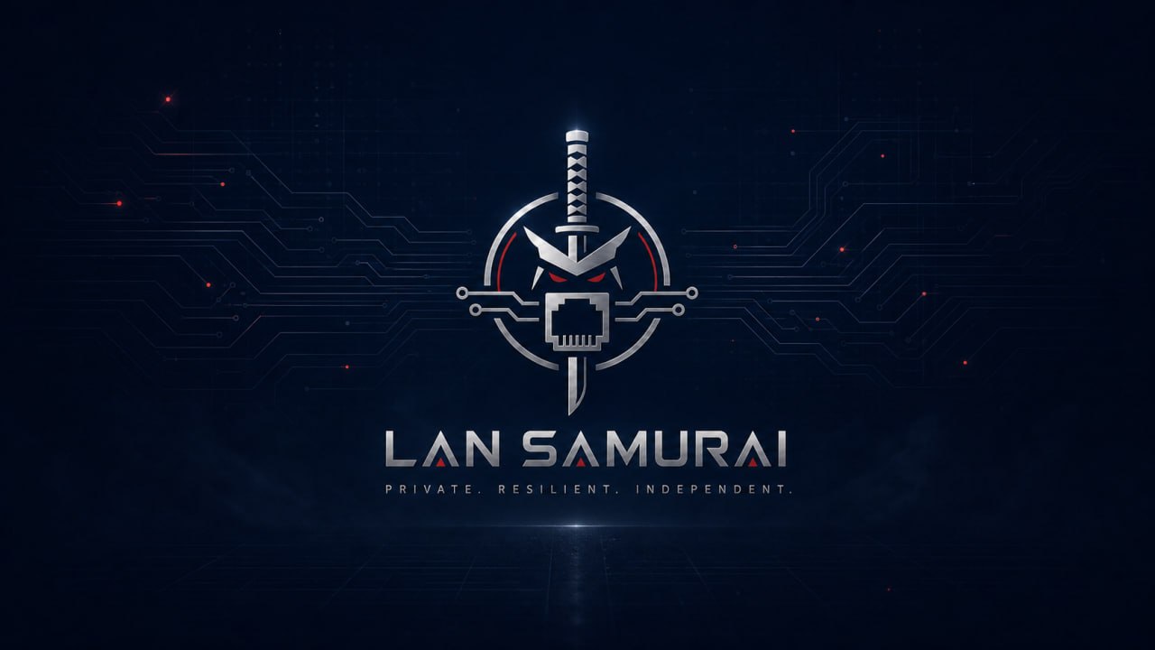 Lan Samurai - Private. Resilient. Independent.